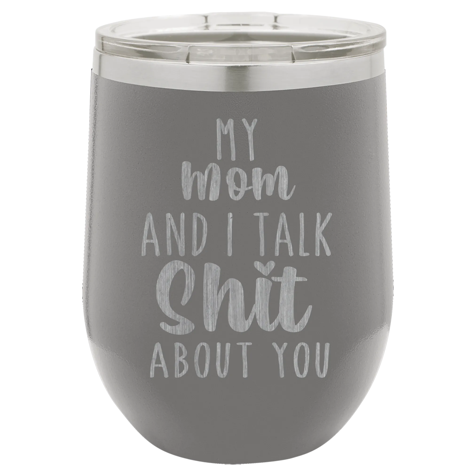 My Mom and I Talk Sh*t about you engraved wine tumbler