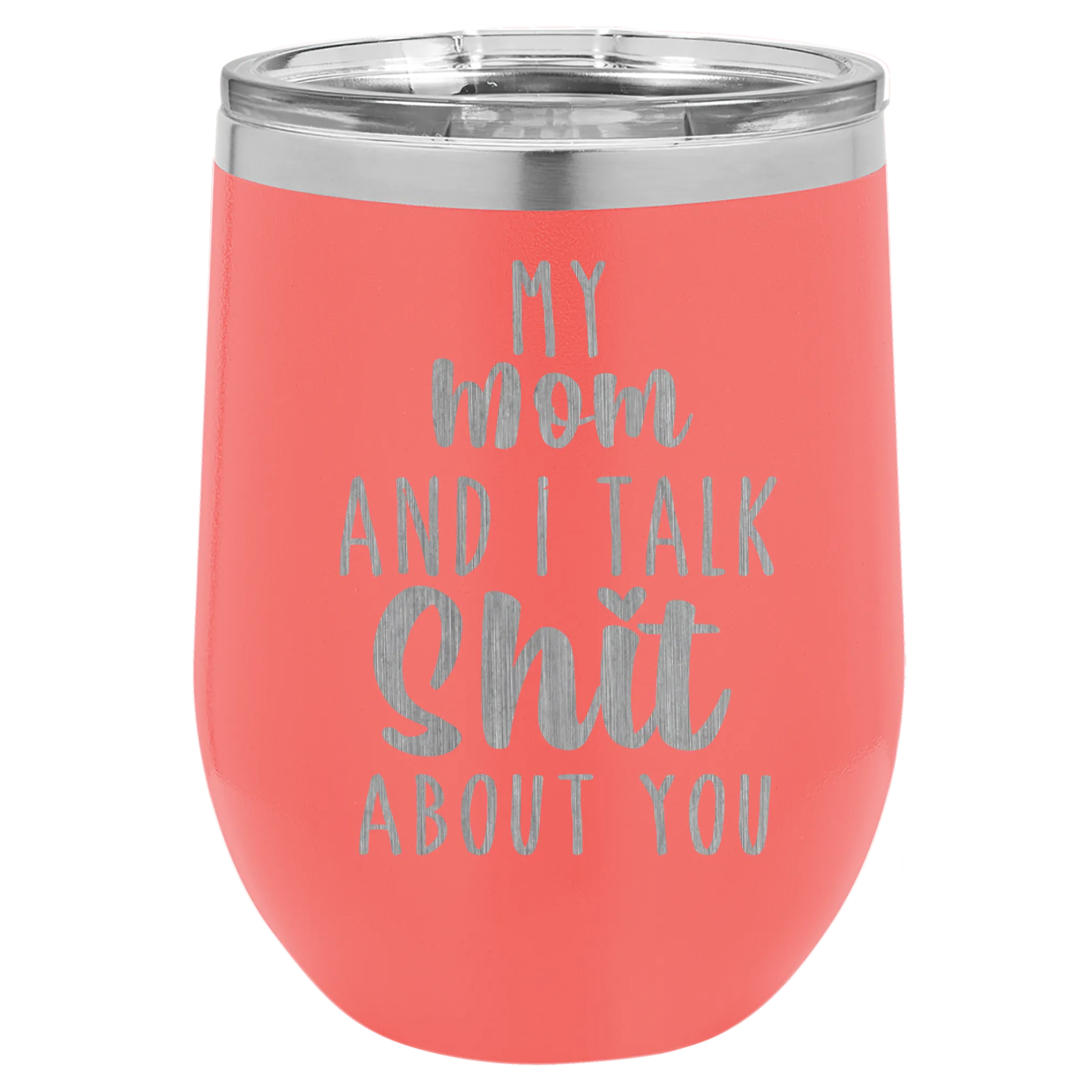 My Mom and I Talk Sh*t about you engraved wine tumbler