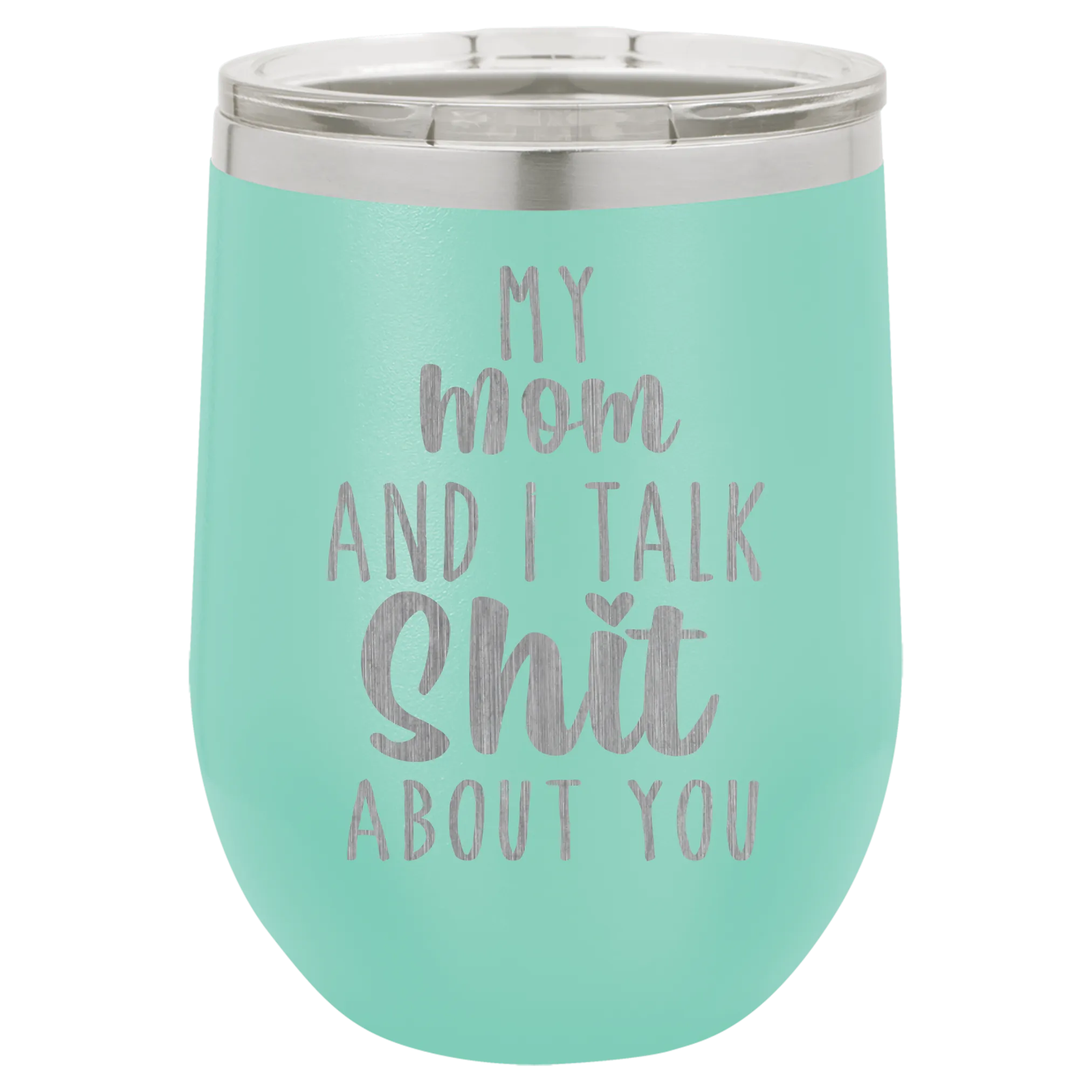My Mom and I Talk Sh*t about you engraved wine tumbler