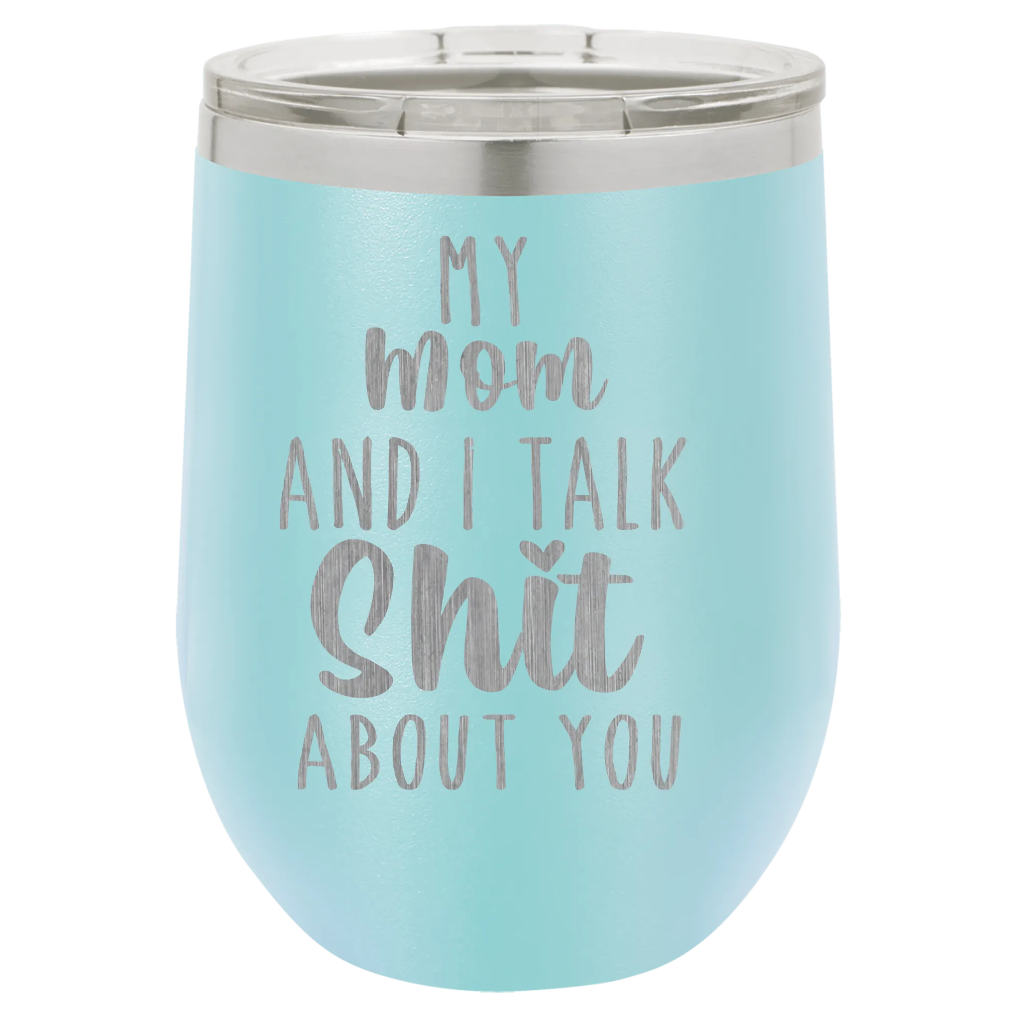 My Mom and I Talk Sh*t about you engraved wine tumbler