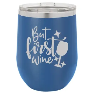 Personalized But First Wine Engraved Wine Tumbler