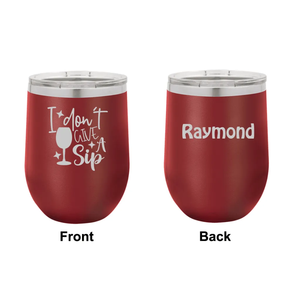 Personalized I Dont Give a Sip Engraved Wine Tumbler