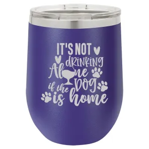 Personalized Its Not Drinking Alone Engraved Wine Tumbler