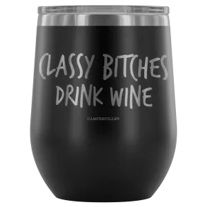 "Classy Bitches Drink Wine" - Stemless Wine Cup