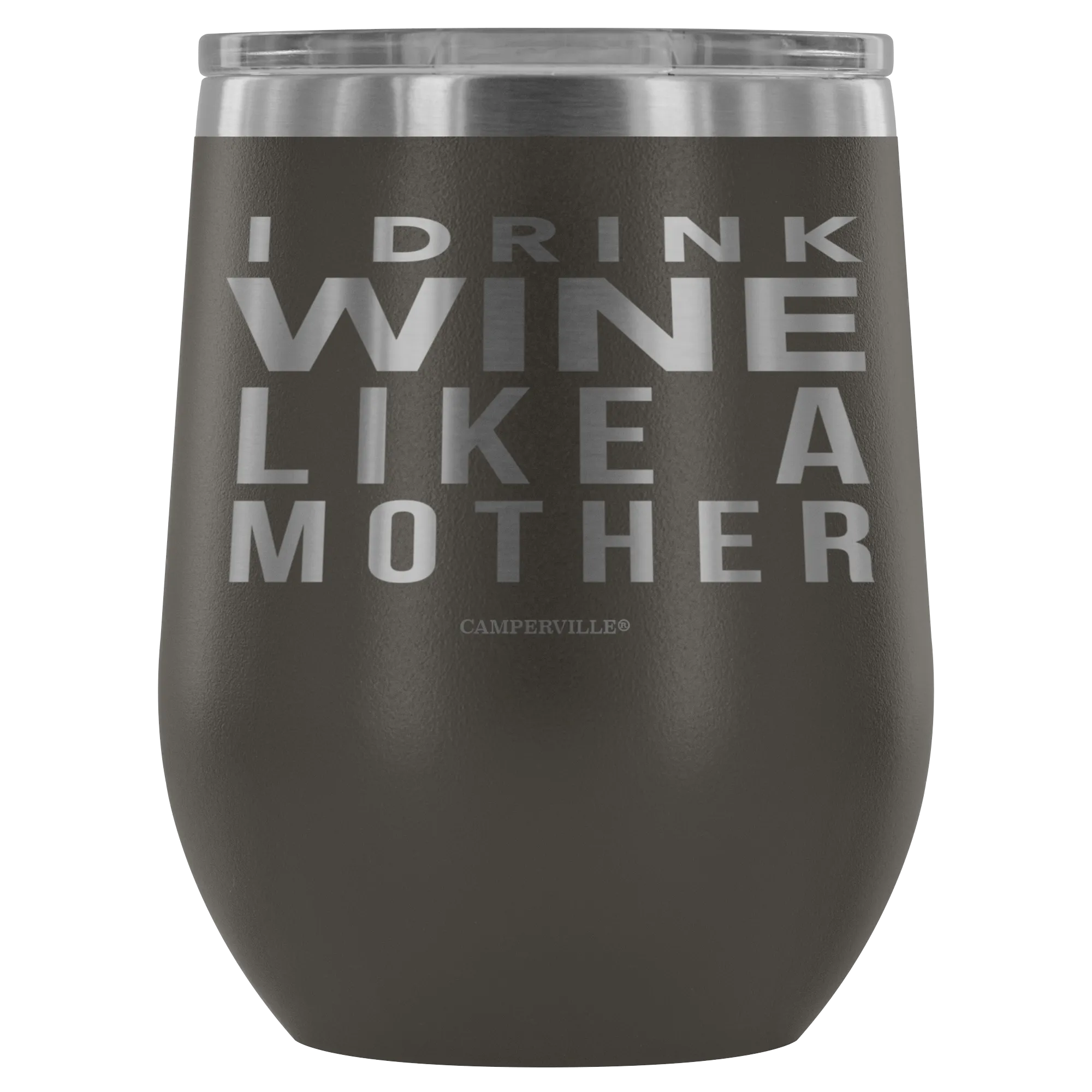 "I Drink Wine Like A Mother" Stemless Wine Cup