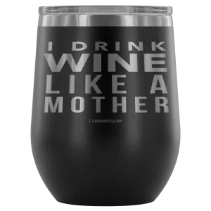 "I Drink Wine Like A Mother" Stemless Wine Cup