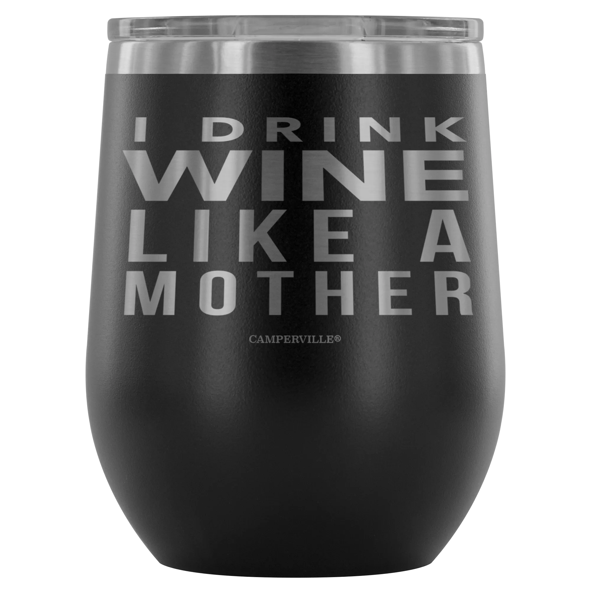 "I Drink Wine Like A Mother" Stemless Wine Cup
