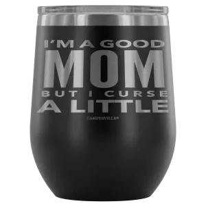 "I'm A Good Mom, But I Curse A Little" - Stemless Wine Cup