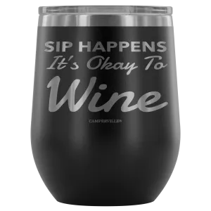 "Sip Happens, It's Okay To Wine" Stemless Wine Cup